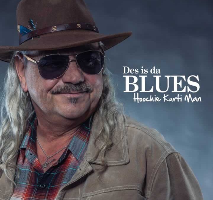 Des is da Blues – Hoochie Kurti Man