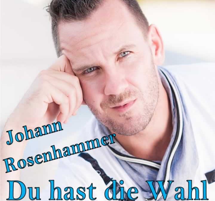 Du hast die Wahl – Johann Rosenhammer